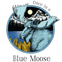 Once in a Blue Moose